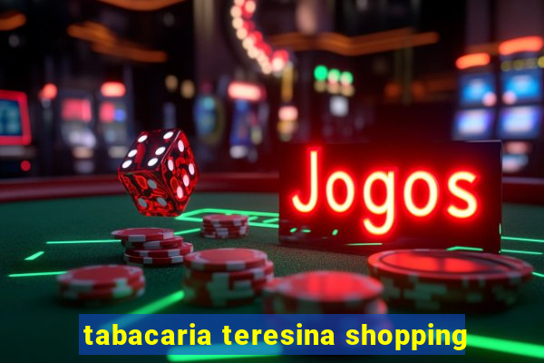 tabacaria teresina shopping